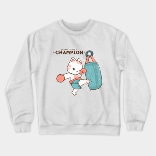 Born to be a champion, cute cat kick boxer, kick a sand bag Crewneck Sweatshirt